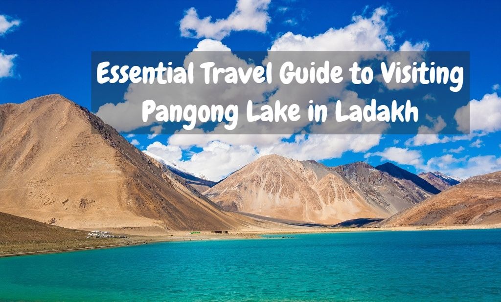 Travel Guide to Visiting Pangong Lake in Ladakh
