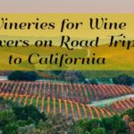 Wineries for Wine Lovers on Road Trip to California