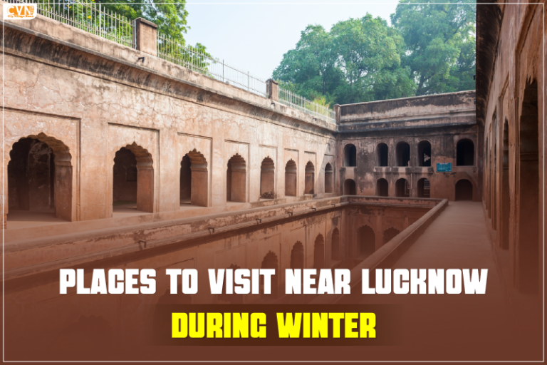 Know 7 Best Places to Visit Near Lucknow During Winter