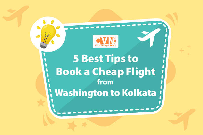 Best Tips to Book a Cheap Flight from Washington to Kolkata