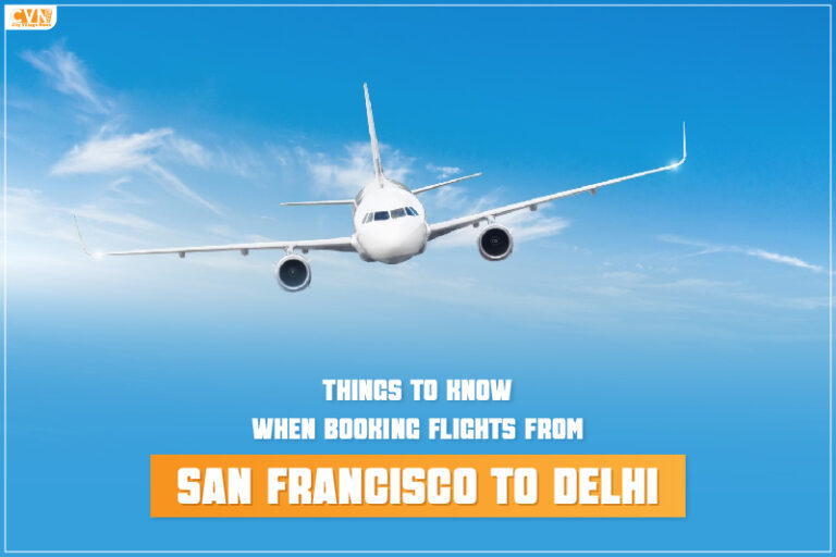 Things to Know When Booking Flights From San Francisco to Delhi