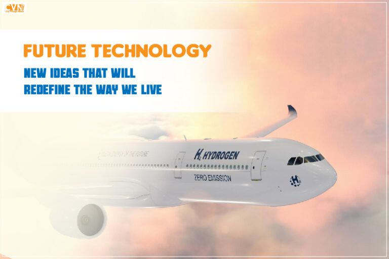 Future Technology New Ideas that will Redefine the Way We Live