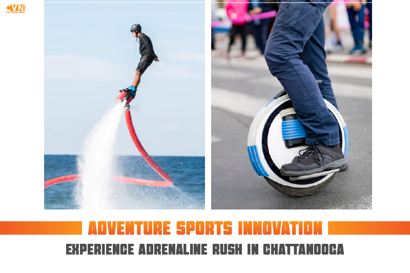 Adventure Sports Innovation – Experience Adrenaline Rush in Chattanooga