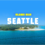 3 Beautiful Islands Near Seattle You Must Visit