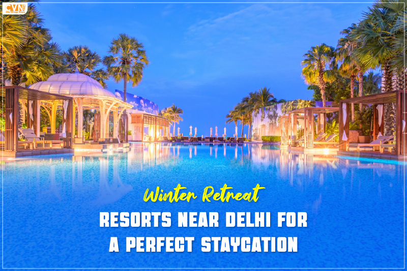 Winter Retreat Resorts Near Delhi