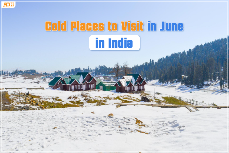 Cold Places to Visit in June in India
