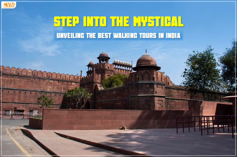 Step into the Mystical Unveiling the Best Walking Tours in India