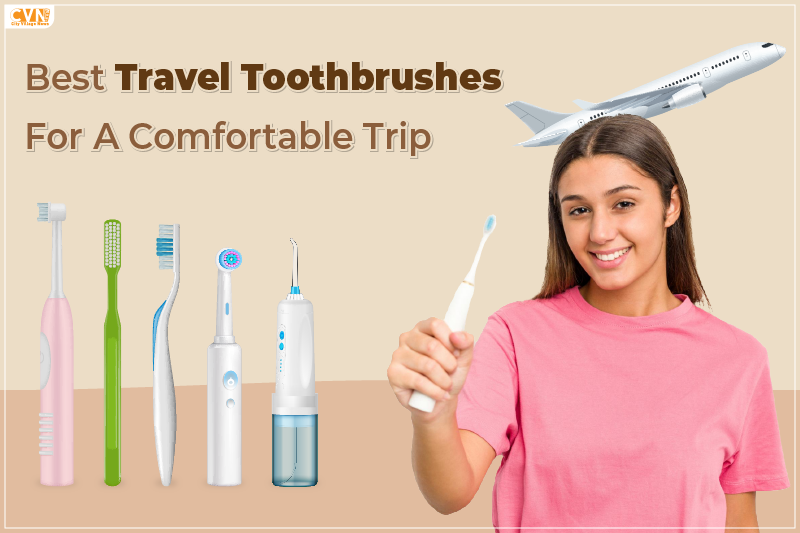 Travel Toothbrushes For A Comfortable Trip