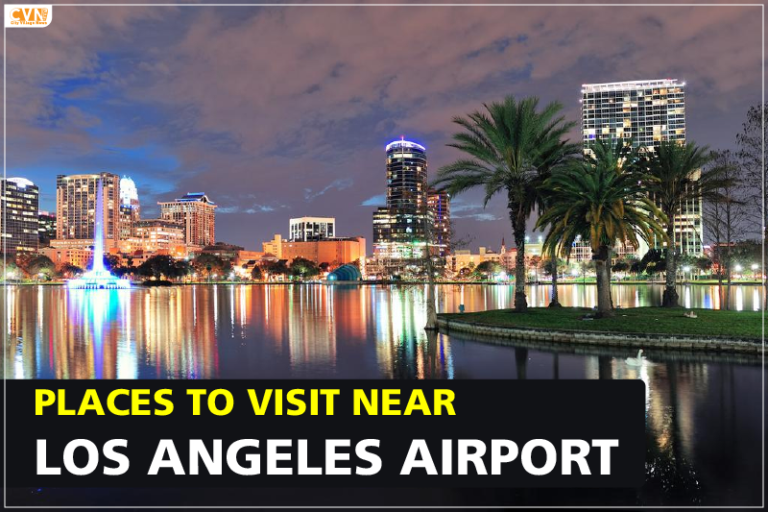Places to Visit Near Los Angeles Airport to Explore the City During a Short Trip