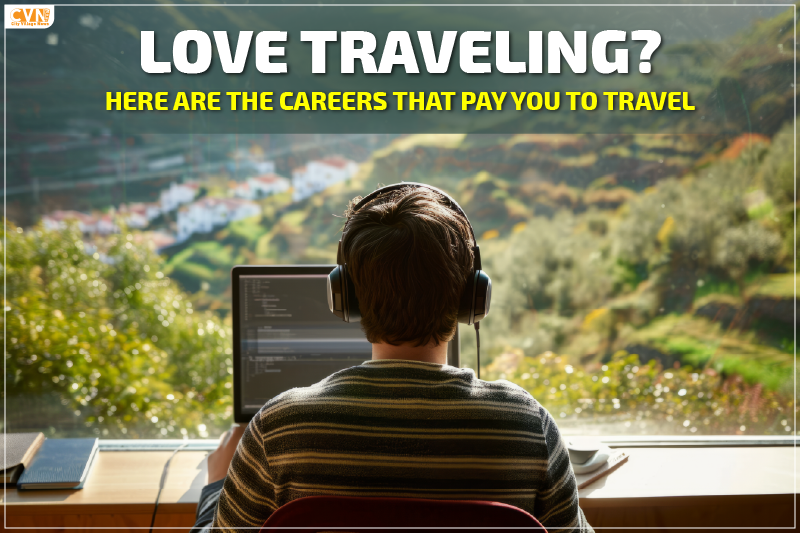 Careers That Pay You to Travel: Explore, and Earn Worldwide