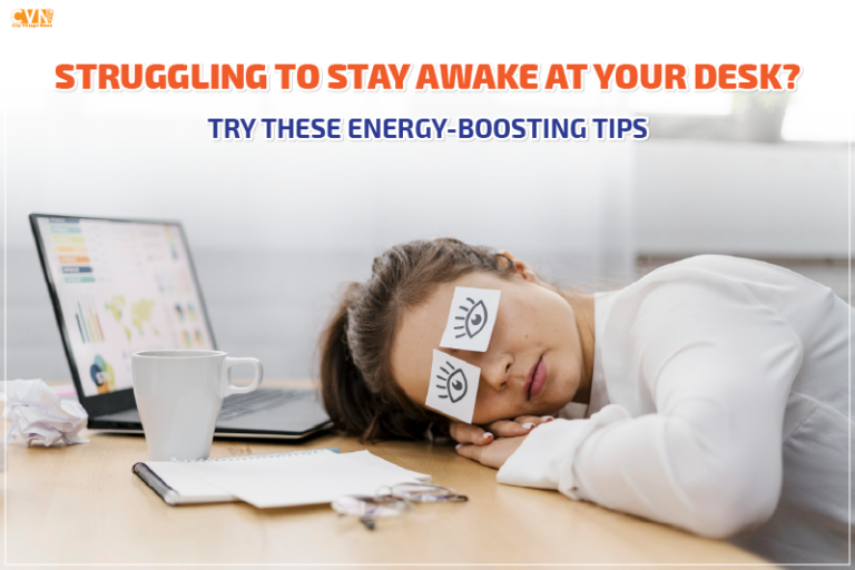 Struggling to Stay Awake at Your Desk Try These Energy-Boosting Tips
