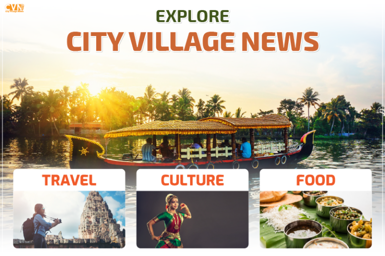 Explore City Village News Travel, Culture & Food